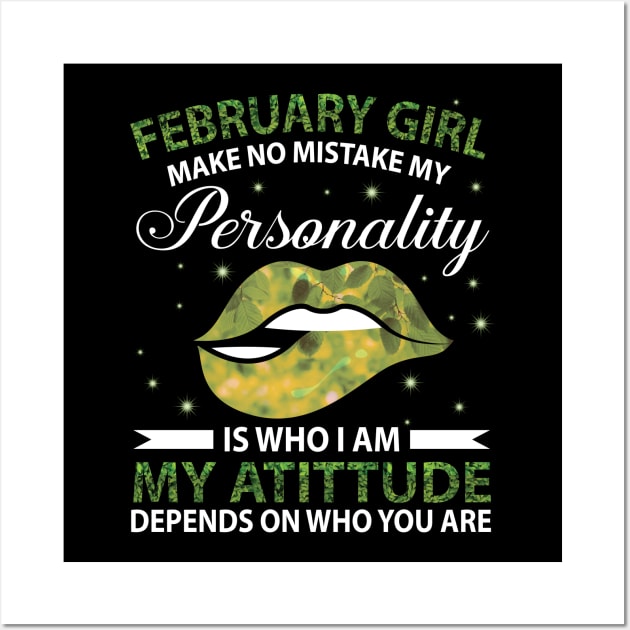 February Girl Make No Mistake My Personality Is Who I Am My Atittude Depends On Who You Are Birthday Wall Art by bakhanh123